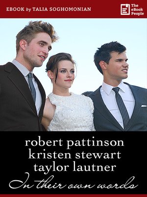 cover image of Robert Pattinson, Kristen Stewart, Taylor Lautner - In Their Own Words